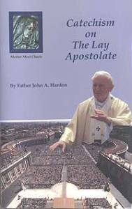 Catechism on the Lay Apostolate by Fr. John A Hardon